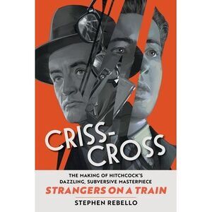 Criss-Cross: The Making of Hitchcock's Dazzling, Subversive Masterpiece Stranger